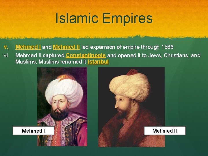 Islamic Empires v. vi. Mehmed I and Mehmed II led expansion of empire through
