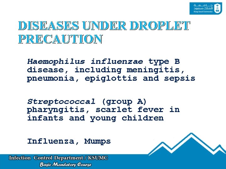 DISEASES UNDER DROPLET PRECAUTION • Haemophilus influenzae type B disease, including meningitis, pneumonia, epiglottis