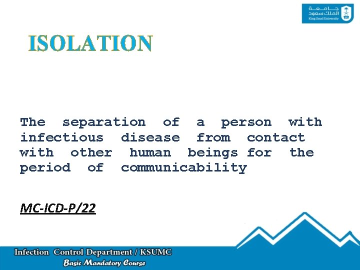 ISOLATION The separation of a person with infectious disease from contact with other human