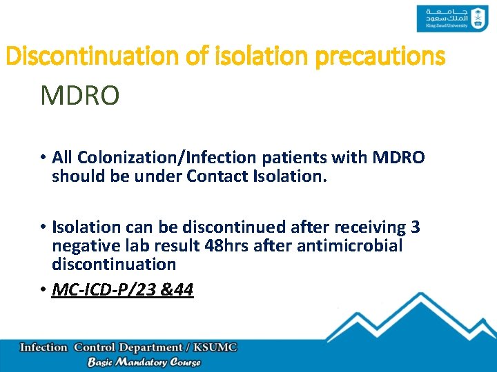 Discontinuation of isolation precautions MDRO • All Colonization/Infection patients with MDRO should be under