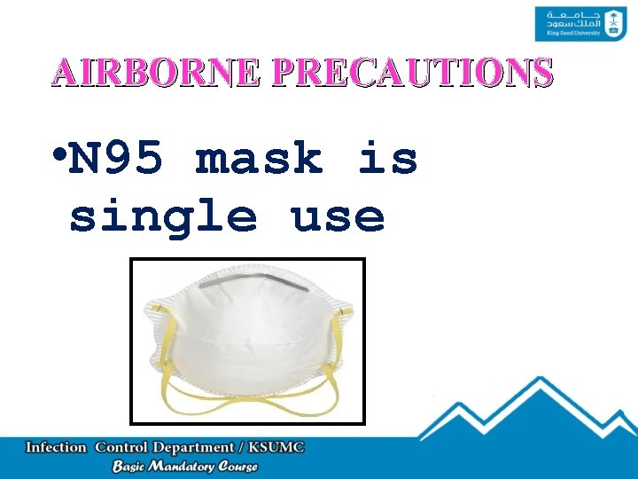 AIRBORNE PRECAUTIONS • N 95 mask is single use 