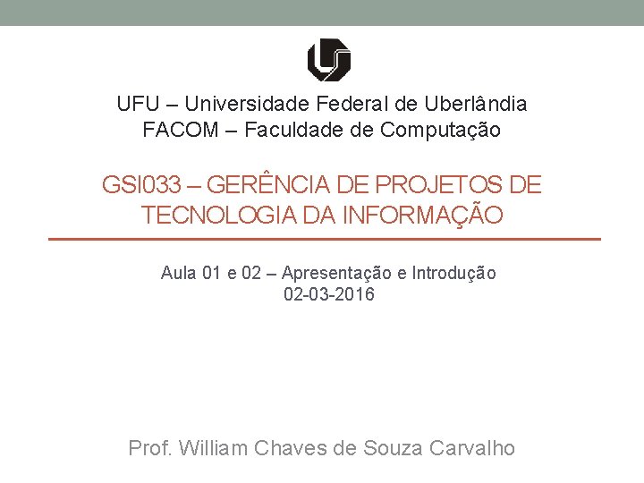 UFU – Universidade Federal de Uberlândia FACOM – Faculdade de Computação GSI 033 –