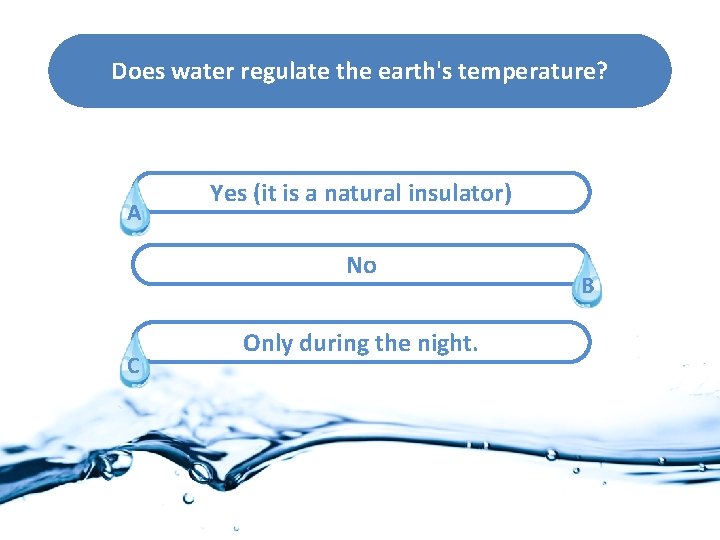 Does water regulate the earth's temperature? A Yes (it is a natural insulator) No