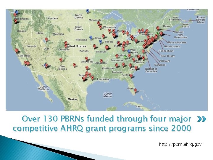 Over 130 PBRNs funded through four major competitive AHRQ grant programs since 2000 http: