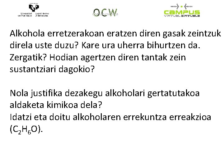 Alkohola erretzerakoan eratzen diren gasak zeintzuk direla uste duzu? Kare ura uherra bihurtzen da.