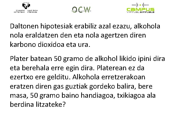 Daltonen hipotesiak erabiliz azal ezazu, alkohola nola eraldatzen den eta nola agertzen diren karbono