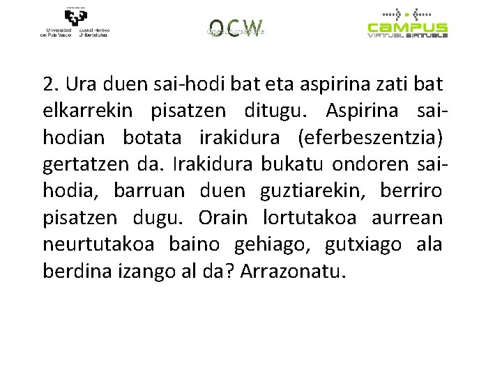 2. Ura duen sai-hodi bat eta aspirina zati bat elkarrekin pisatzen ditugu. Aspirina saihodian