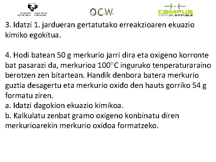 3. Idatzi 1. jardueran gertatutako erreakzioaren ekuazio kimiko egokitua. 4. Hodi batean 50 g