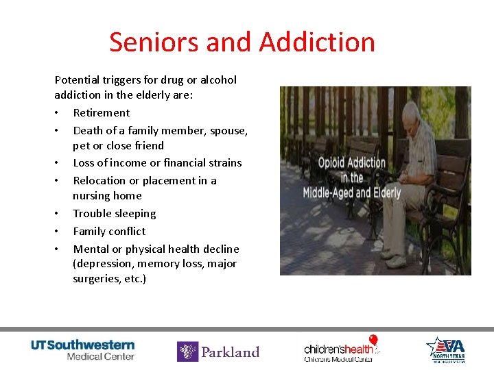 Seniors and Addiction Potential triggers for drug or alcohol addiction in the elderly are: