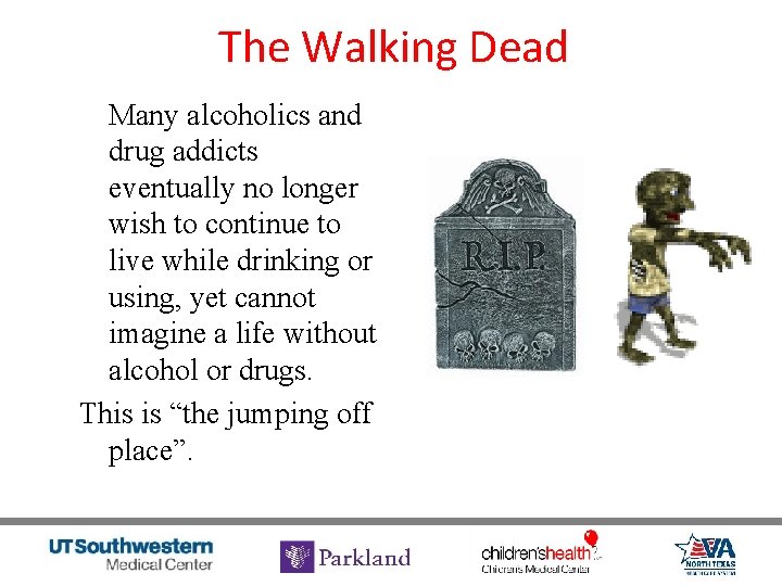 The Walking Dead Many alcoholics and drug addicts eventually no longer wish to continue