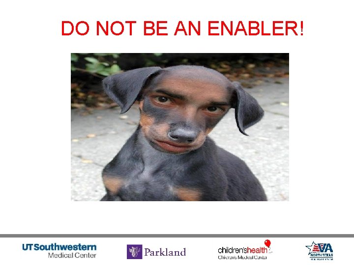 DO NOT BE AN ENABLER! 