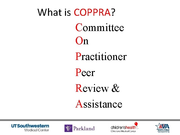 What is COPPRA? Committee On Practitioner Peer Review & Assistance 