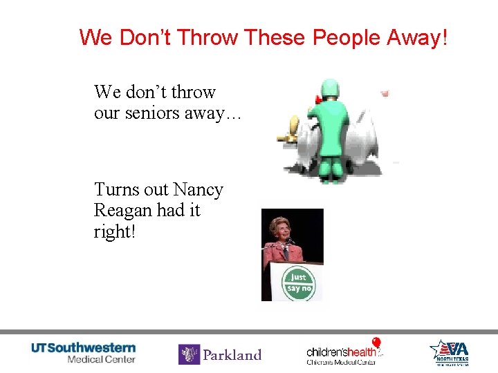 We Don’t Throw These People Away! We don’t throw our seniors away… Turns out