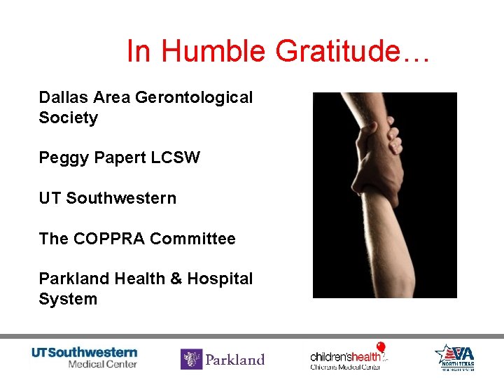 In Humble Gratitude… Dallas Area Gerontological Society Peggy Papert LCSW UT Southwestern The COPPRA