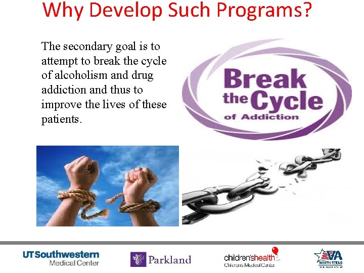 Why Develop Such Programs? The secondary goal is to attempt to break the cycle