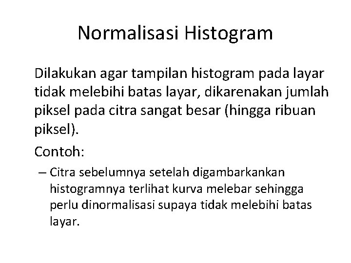 Normalisasi Histogram Dilakukan agar tampilan histogram pada layar tidak melebihi batas layar, dikarenakan jumlah