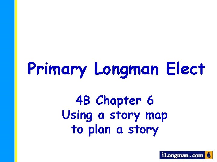 Primary Longman Elect 4 B Chapter 6 Using a story map to plan a