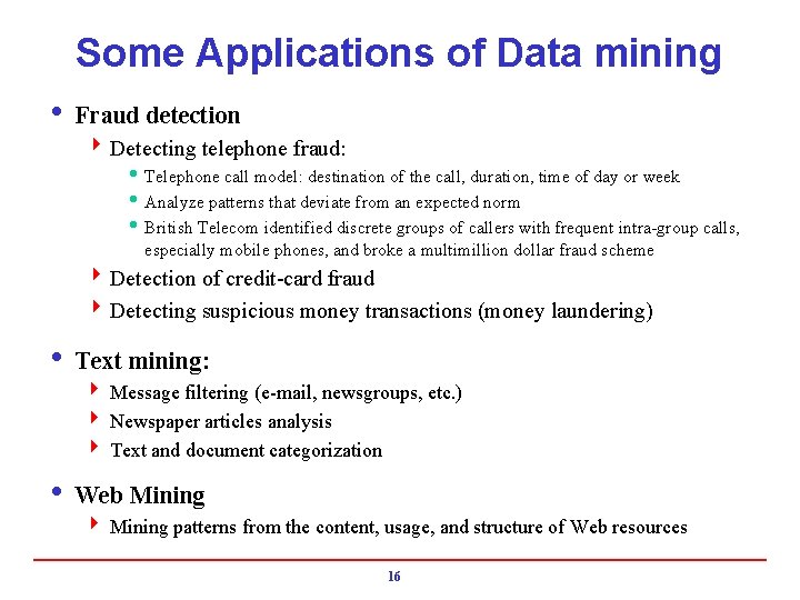 Some Applications of Data mining i Fraud detection 4 Detecting telephone fraud: h Telephone