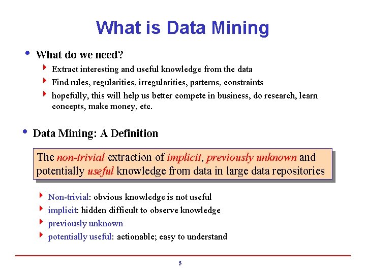 What is Data Mining i What do we need? 4 Extract interesting and useful