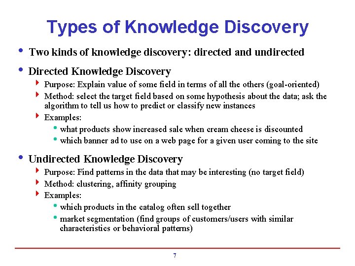Types of Knowledge Discovery i Two kinds of knowledge discovery: directed and undirected i