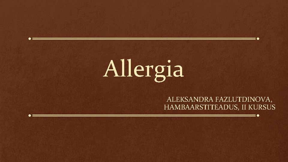 Allergia ALEKSANDRA FAZLUTDINOVA, HAMBAARSTITEADUS, II KURSUS 