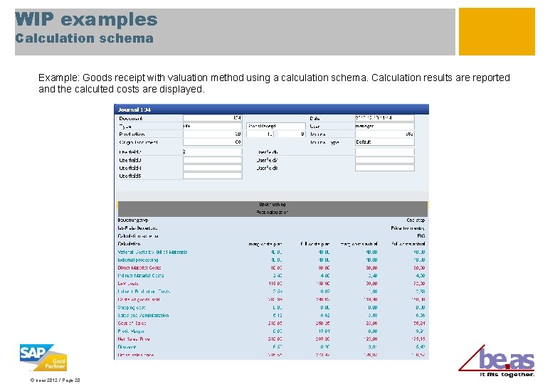 WIP examples Calculation schema Example: Goods receipt with valuation method using a calculation schema.