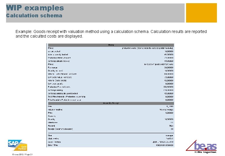 WIP examples Calculation schema Example: Goods receipt with valuation method using a calculation schema.