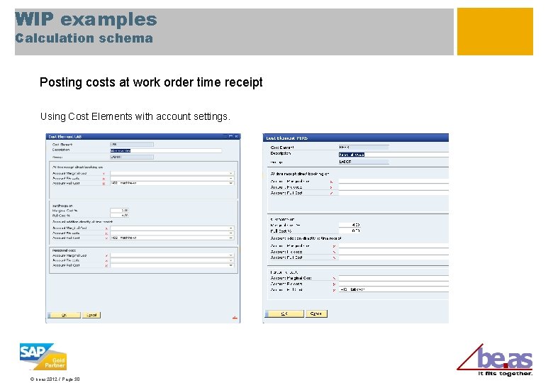 WIP examples Calculation schema Posting costs at work order time receipt Using Cost Elements