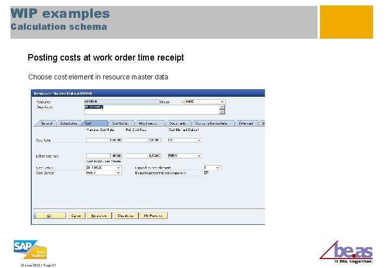 WIP examples Calculation schema Posting costs at work order time receipt Choose cost element