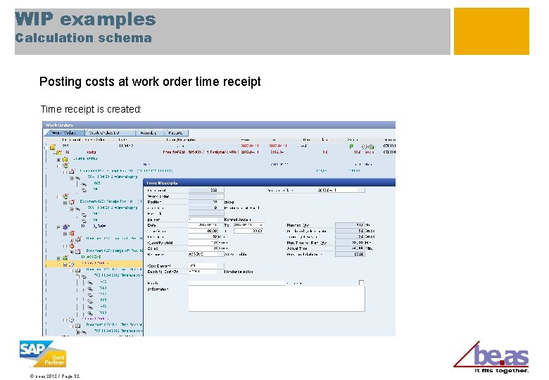 WIP examples Calculation schema Posting costs at work order time receipt Time receipt is