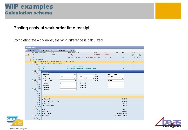 WIP examples Calculation schema Posting costs at work order time receipt Completing the work