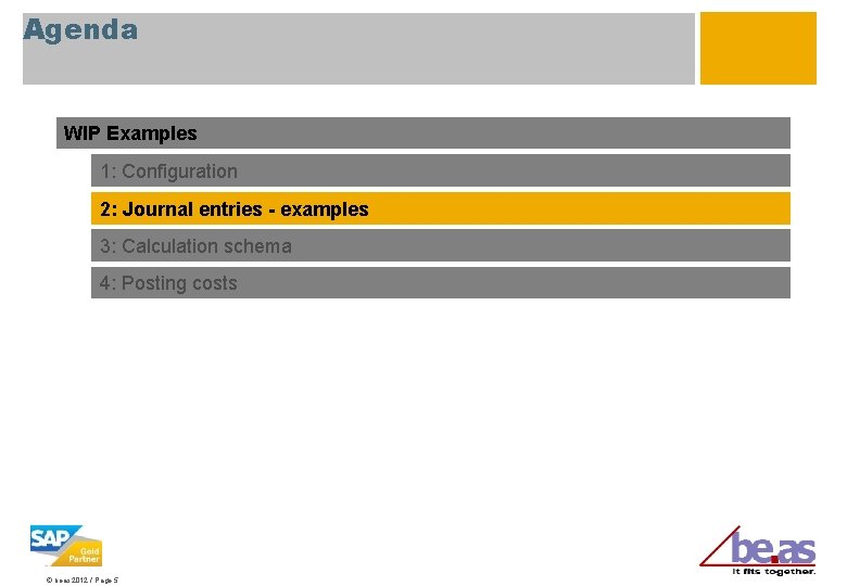 Agenda WIP Examples 1: Configuration 2: Journal entries - examples 3: Calculation schema 4: