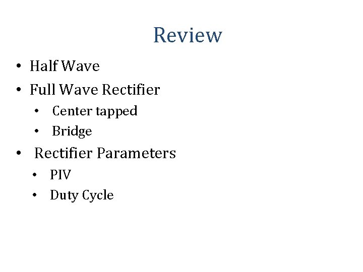 Review • Half Wave • Full Wave Rectifier • Center tapped • Bridge • Review • Half Wave • Full Wave Rectifier • Center tapped • Bridge •