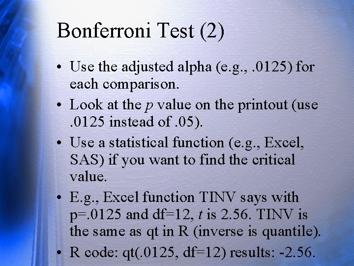 Bonferroni Test (2) • Use the adjusted alpha (e. g. , . 0125) for