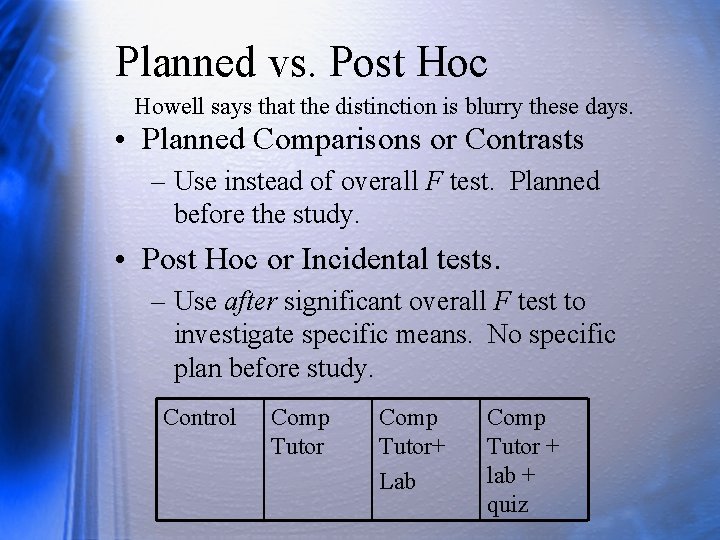 Planned vs. Post Hoc Howell says that the distinction is blurry these days. •