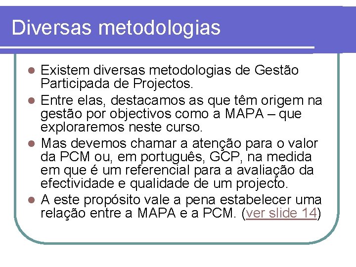 Diversas metodologias Existem diversas metodologias de Gestão Participada de Projectos. l Entre elas, destacamos