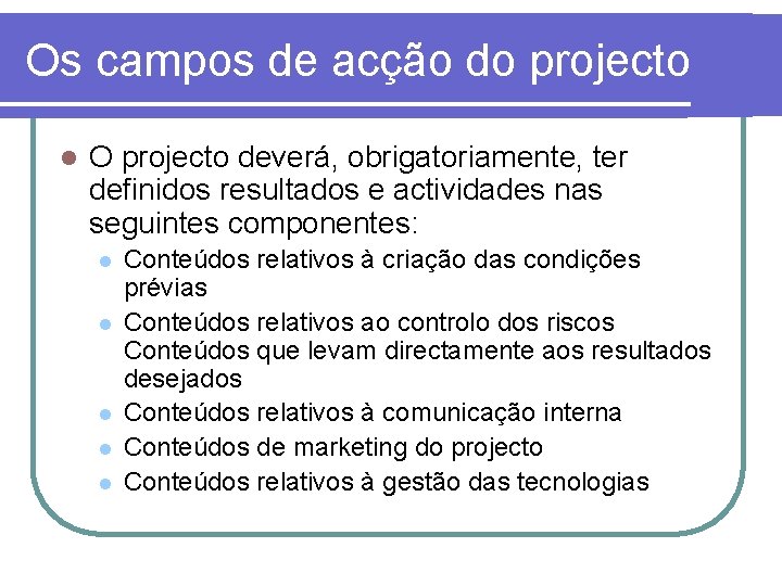 Os campos de acção do projecto l O projecto deverá, obrigatoriamente, ter definidos resultados