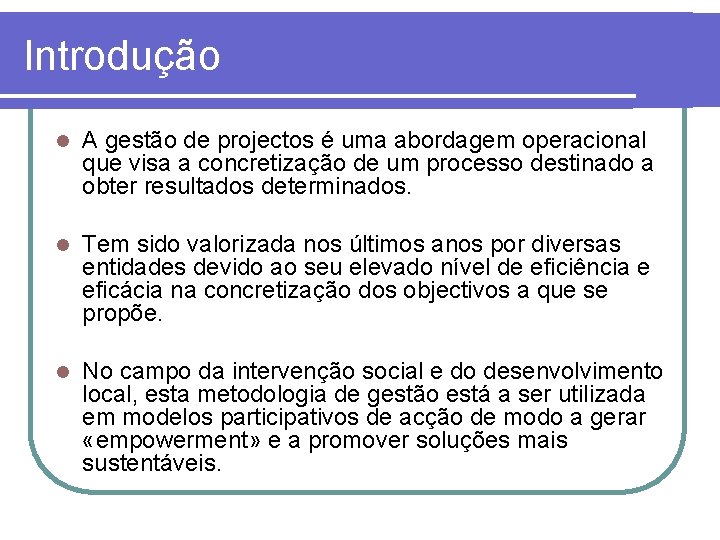 Introdução l A gestão de projectos é uma abordagem operacional que visa a concretização