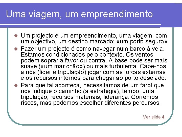 Uma viagem, um empreendimento Um projecto é um empreendimento, uma viagem, com um objectivo,