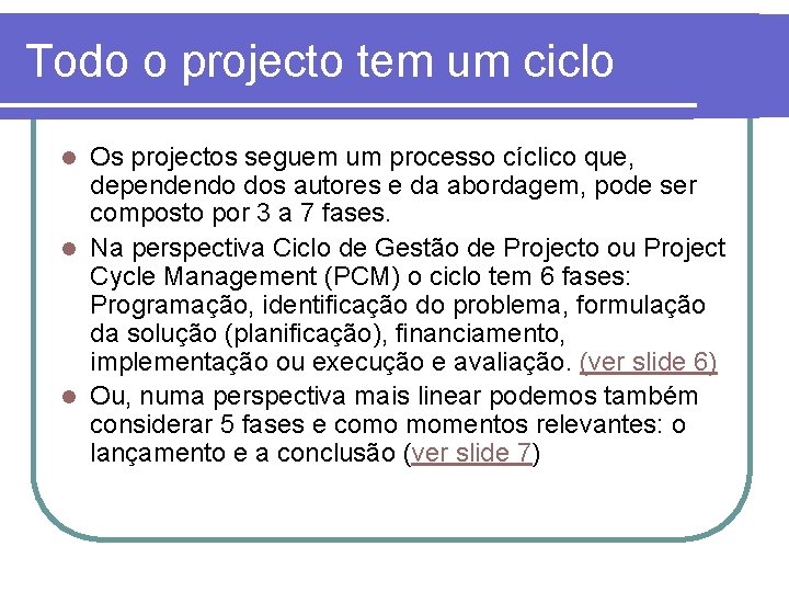 Todo o projecto tem um ciclo Os projectos seguem um processo cíclico que, dependendo