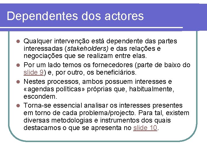 Dependentes dos actores Qualquer intervenção está dependente das partes interessadas (stakeholders) e das relações