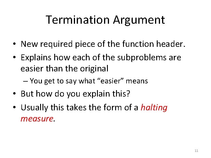 Termination Argument • New required piece of the function header. • Explains how each