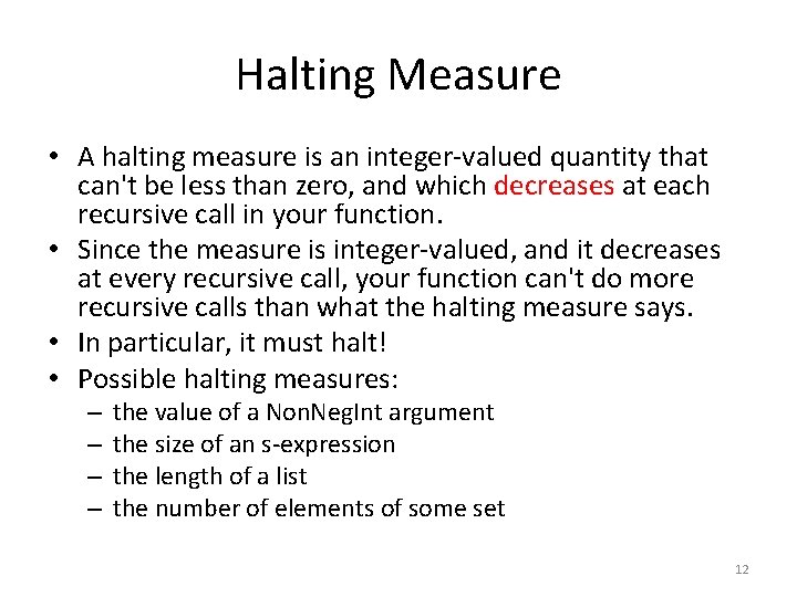 Halting Measure • A halting measure is an integer-valued quantity that can't be less