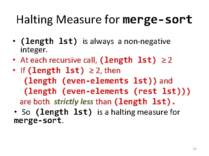 Halting Measure for merge-sort • (length lst) is always a non-negative integer. • At