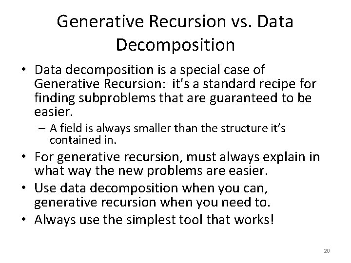 Generative Recursion vs. Data Decomposition • Data decomposition is a special case of Generative