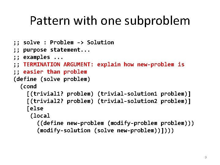 Pattern with one subproblem ; ; solve : Problem -> Solution ; ; purpose