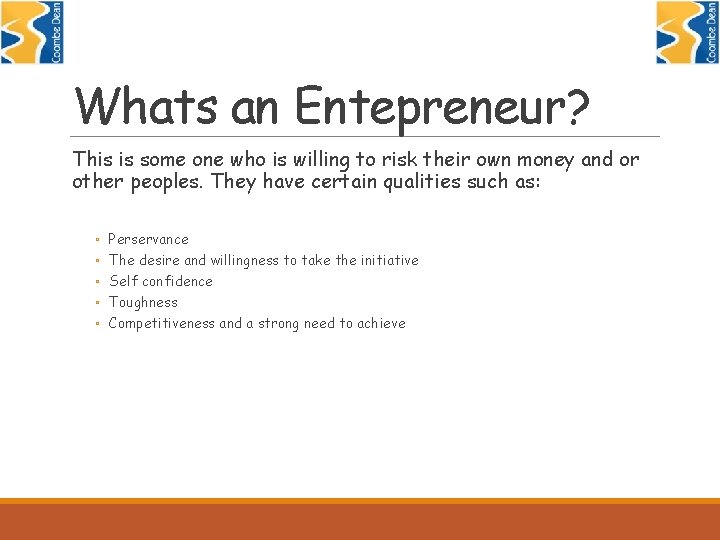 Whats an Entepreneur? This is some one who is willing to risk their own