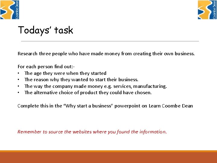 Todays’ task Research three people who have made money from creating their own business.