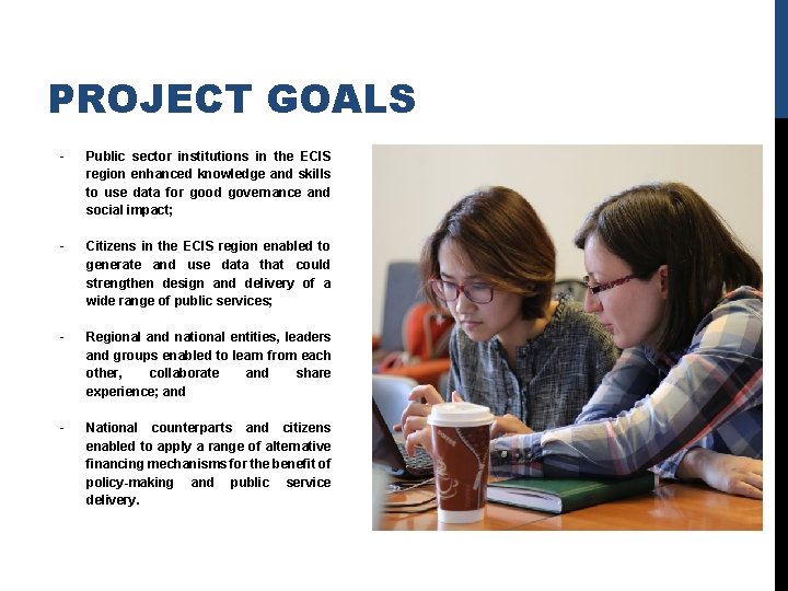 PROJECT GOALS - Public sector institutions in the ECIS region enhanced knowledge and skills PROJECT GOALS - Public sector institutions in the ECIS region enhanced knowledge and skills