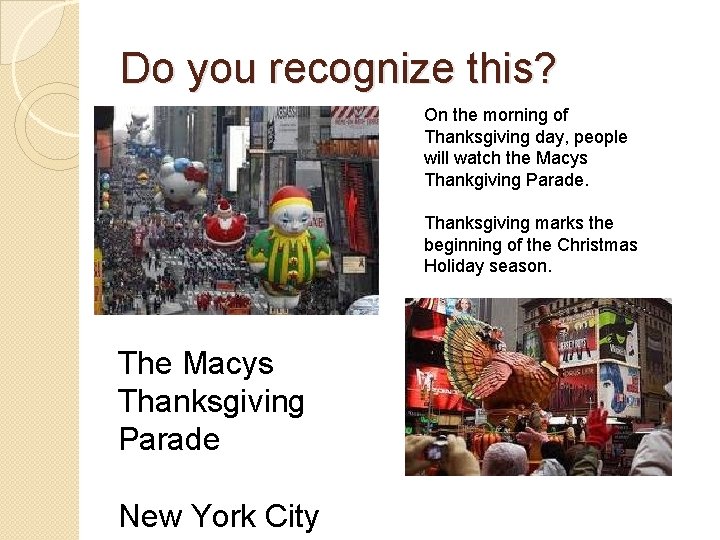 Do you recognize this? On the morning of Thanksgiving day, people will watch the